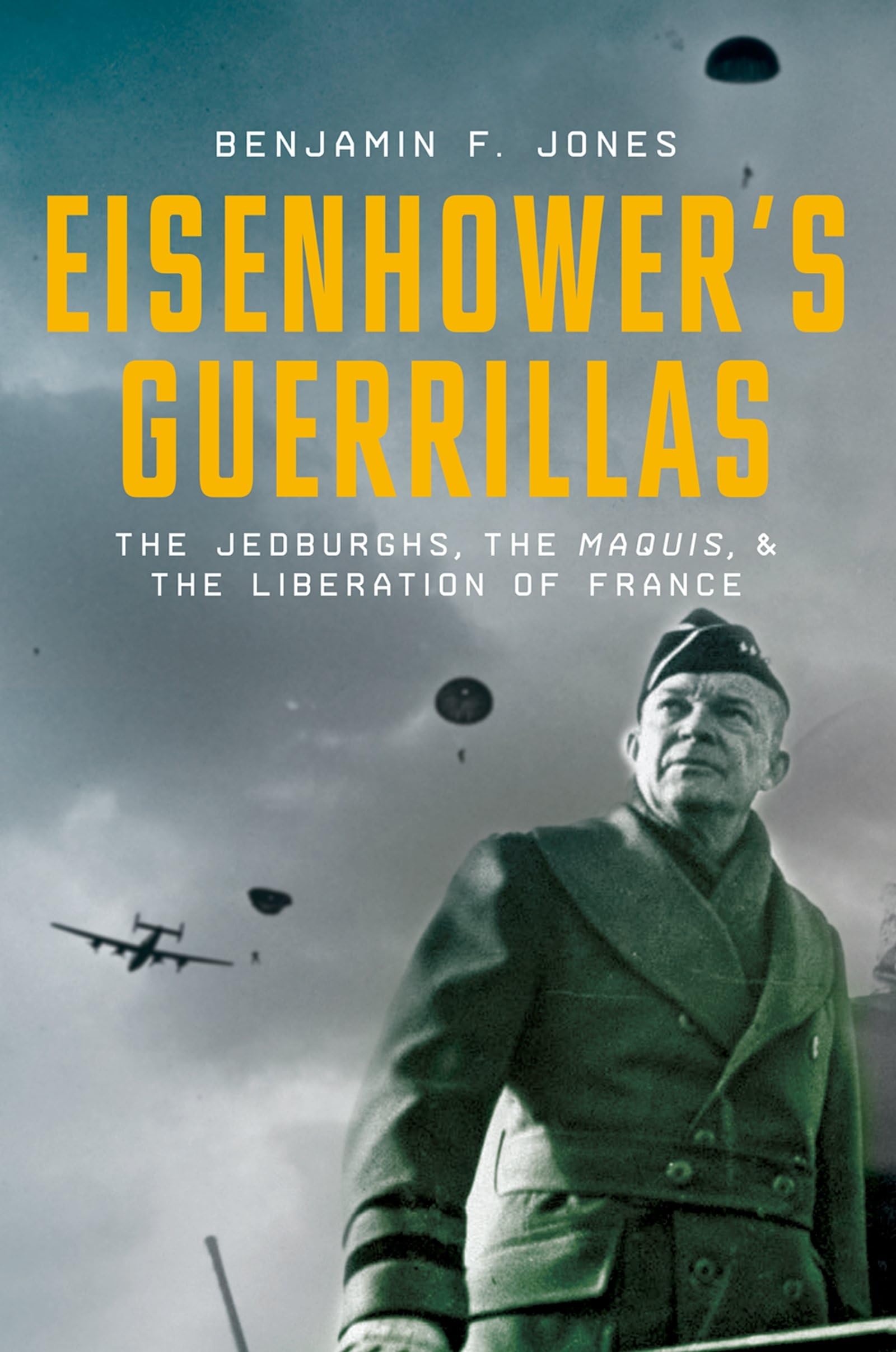 Eisenhower's Guerrillas: The Jedburghs, the Maquis, and the Liberation of France,Used