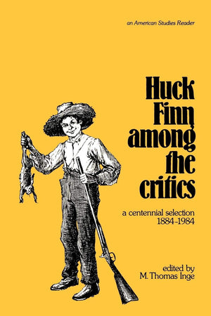Huck Finn Among The Critics: A Centennial Selection