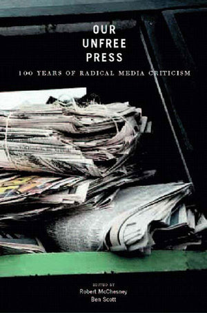 Our Unfree Press: 100 Years of Radical Media Criticism,Used