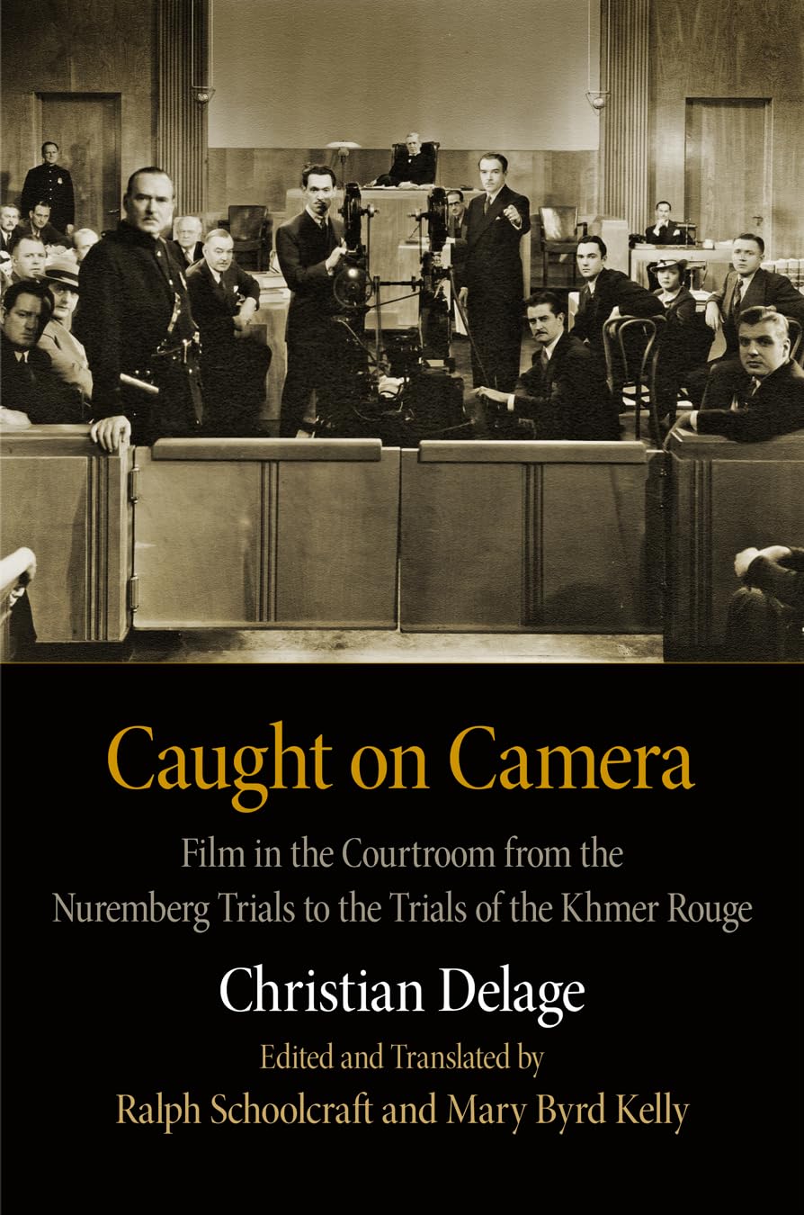 Caught on Camera: Film in the Courtroom from the Nuremberg Trials to the Trials of the Khmer Rouge (Critical Authors and Issues),Used