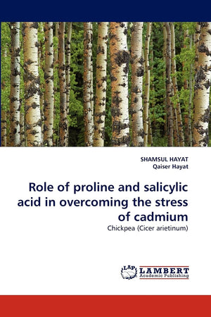 Role of proline and salicylic acid in overcoming the stress of cadmium: Chickpea (Cicer arietinum),Used