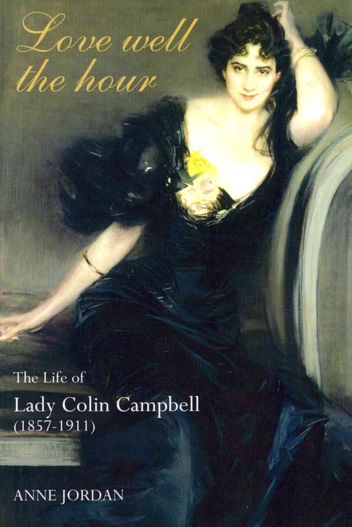 Love Well The Hour: The Life Of Lady Colin Campbell (18571911)