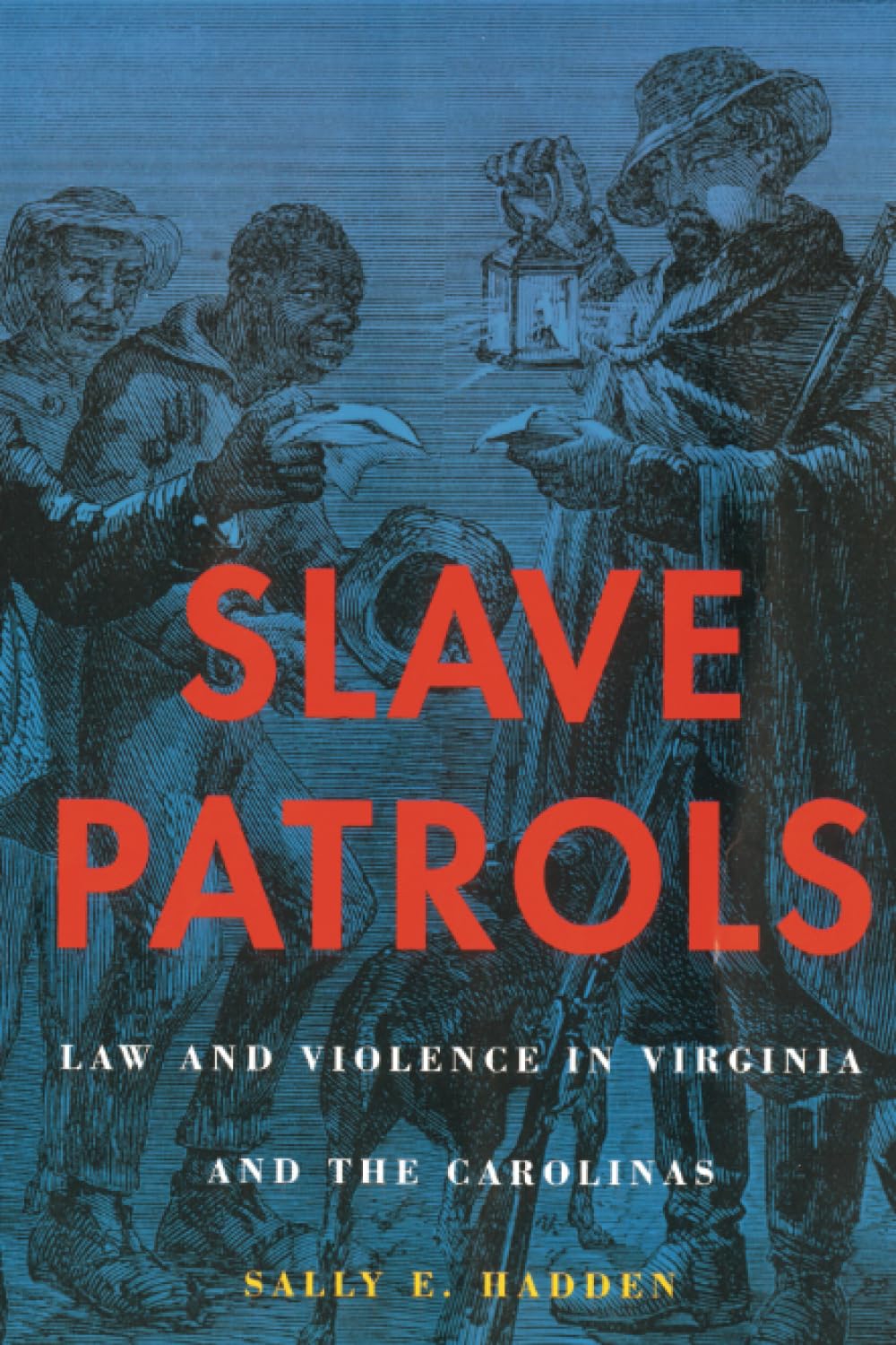 Slave Patrols: Law And Violence In Virginia And The Carolinas (Harvard Historical Studies),New