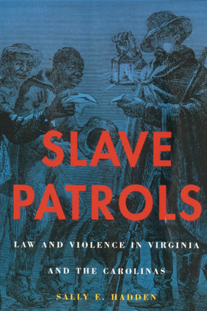 Slave Patrols: Law and Violence in Virginia and the Carolinas (Harvard Historical Studies),Used