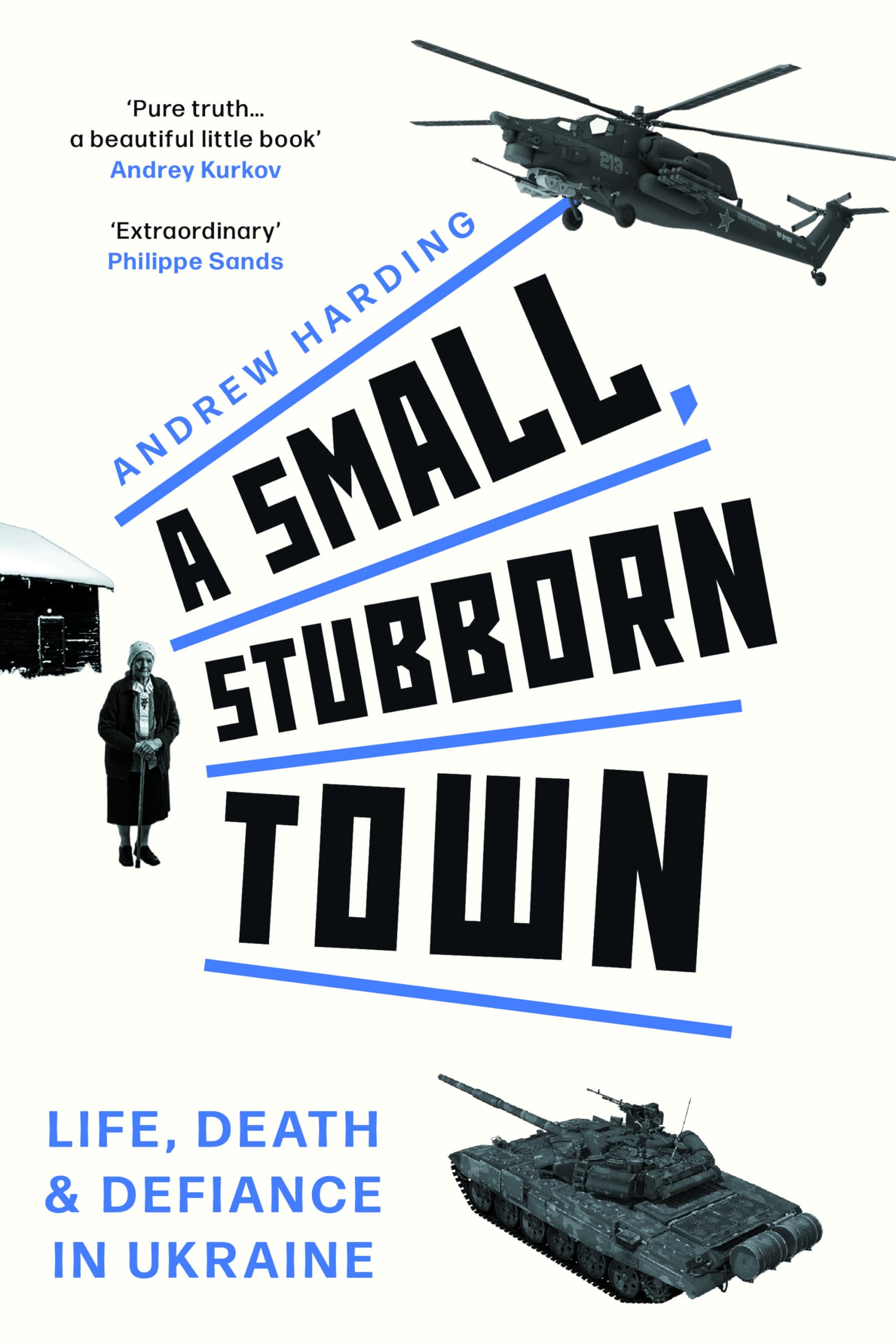 A Small, Stubborn Town: Life, Death and Defiance in Ukraine (Story of Resistance by Ordinary People to the Russian Invasion of U,New