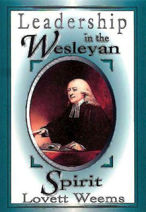 Leadership in the Wesleyan Spirit,New