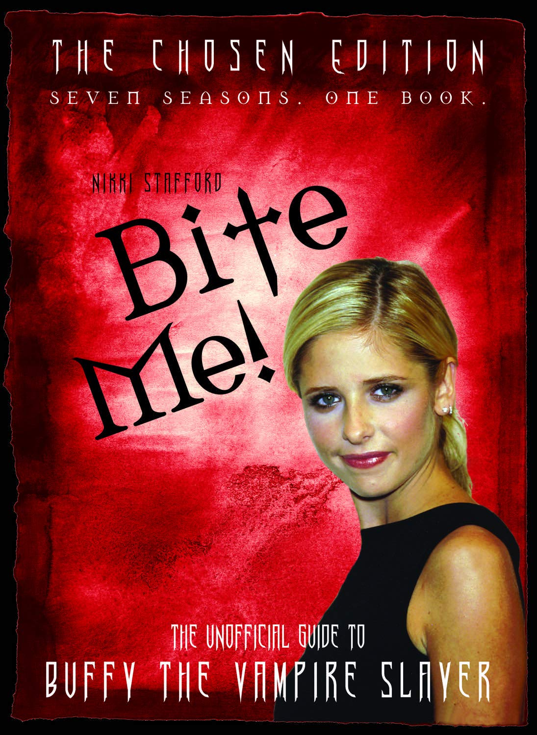 Bite Me!: The Chosen Edition The Unofficial Guide to Buffy The Vampire Slayer ( Seven Seasons One Book),Used