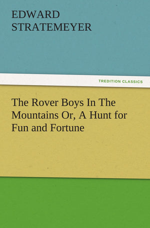 The Rover Boys in the Mountains Or, a Hunt for Fun and Fortune,Used