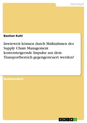 Inwieweit Knnen Durch Manahmen Des Supply Chain Management Kostensteigernde Impulse Aus Dem Transportbereich Gegengesteuert Werd,Used