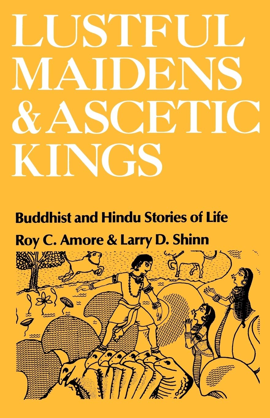 Lustful Maidens and Ascetic Kings: Buddhist and Hindu Stories of Life,Used