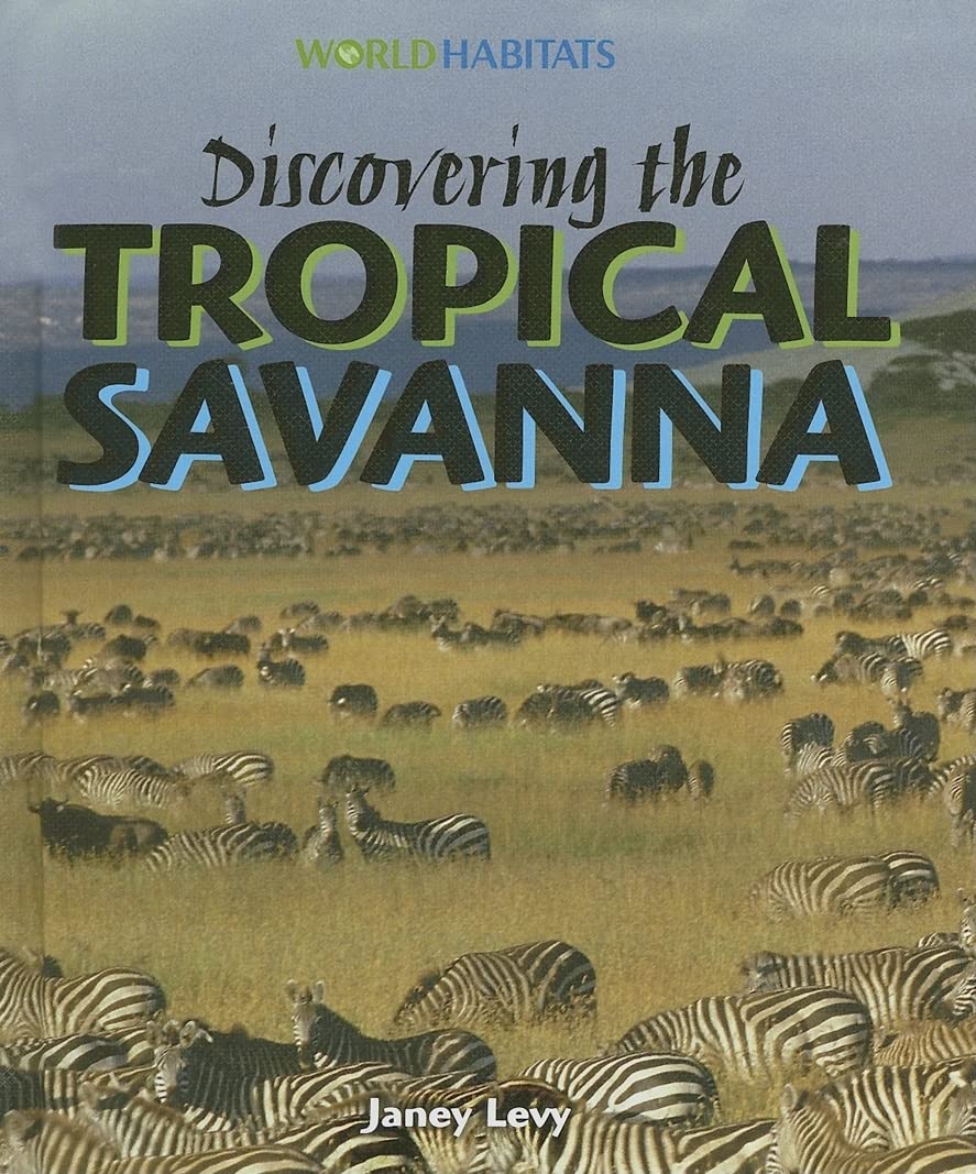 Discovering The Tropical Savanna (World Habitats)