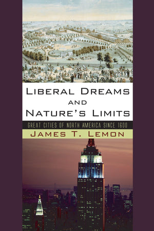 Liberal Dreams And Nature'S Limits: Great Cities Of North America Since 1600,Used
