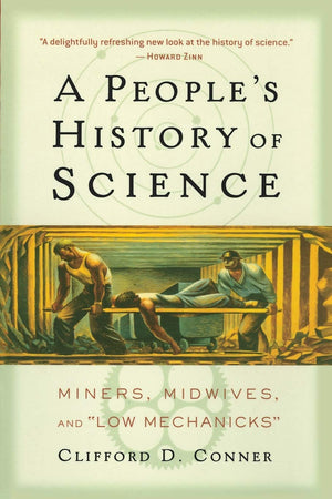 A People'S History Of Science: Miners, Midwives, And Low Mechanicks,Used