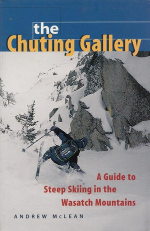 The Chuting Gallery: A Guide to Steep Skiing in the Wasatch Mountains,Used