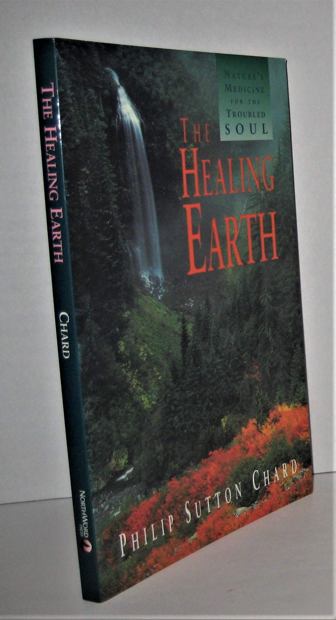 The Healing Earth: Nature's Medicine for the Troubled Soul,Used