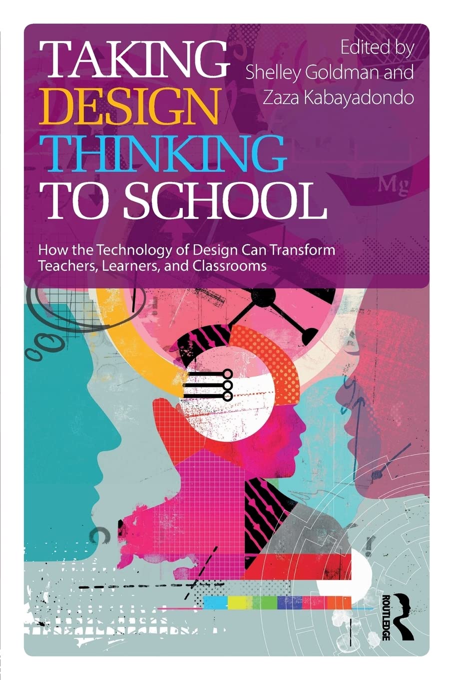 Taking Design Thinking to School: How the Technology of Design Can Transform Teachers, Learners, and Classrooms,Used