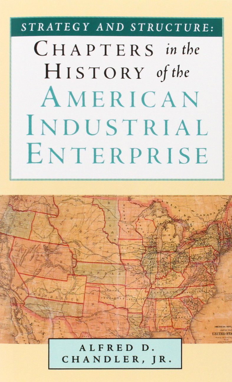 Strategy and Structure: Chapters in the History of the American Industrial Enterprise,New