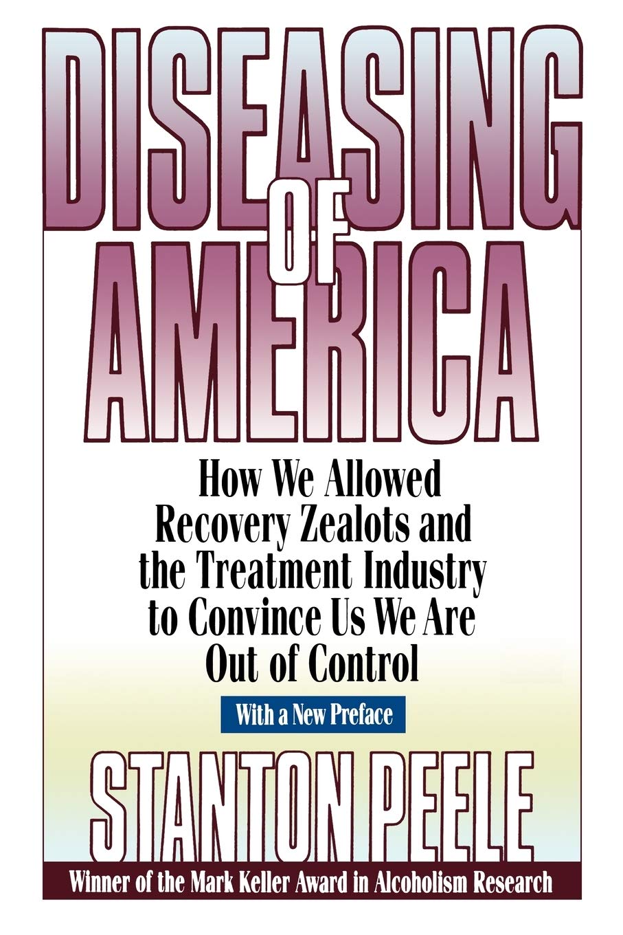Diseasing of America: How We Allowed Recovery Zealots and the Treatment Industry to Convince Us We Are Out of Control,Used