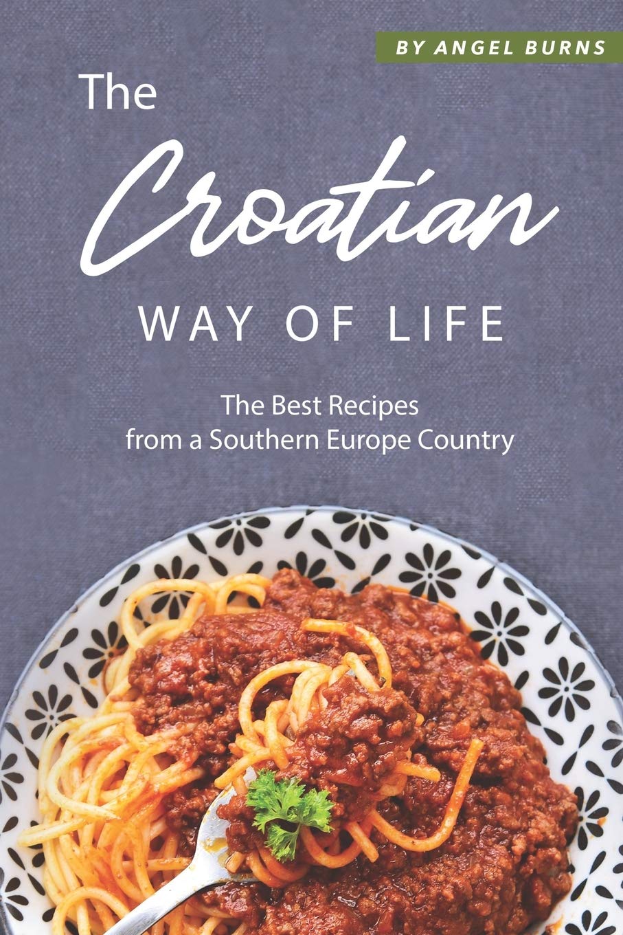 The Croatian Way of Life: The Best Recipes from a Southern Europe Country,Used