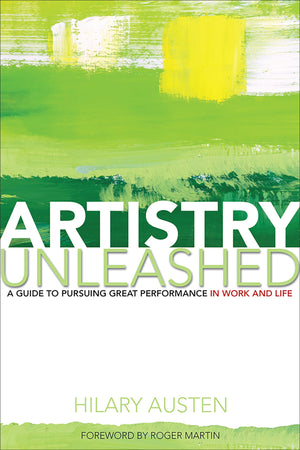 Artistry Unleashed: A Guide to Pursuing Great Performance in Work and Life,Used