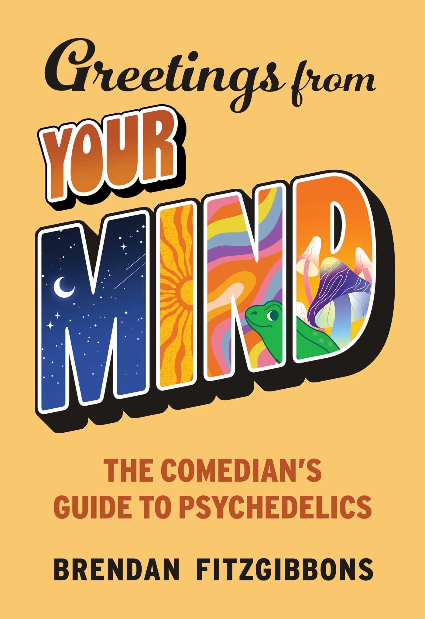 Greetings From Your Mind: A ComedianS Guide To Psychedelics