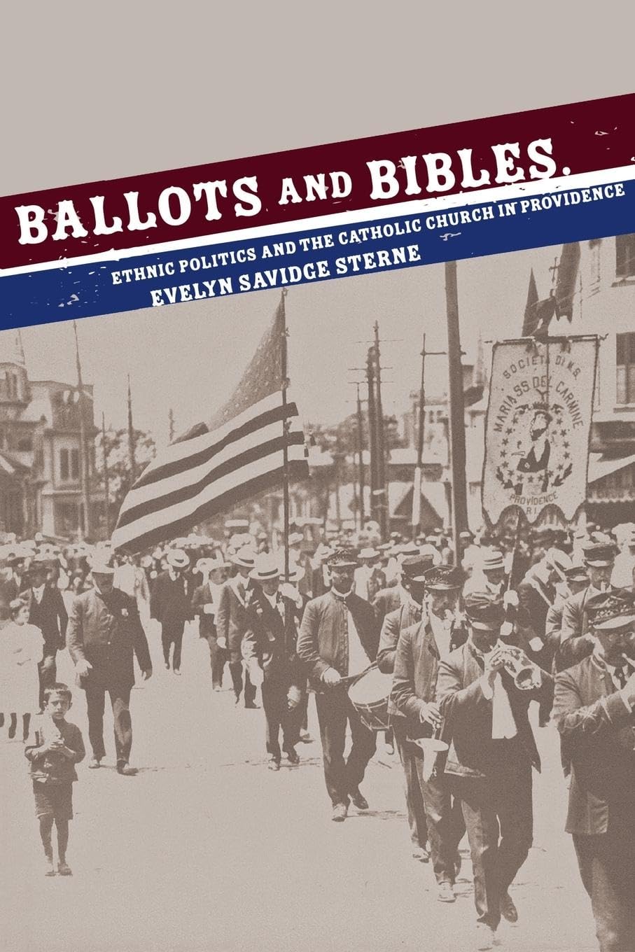 Ballots and Bibles: Ethnic Politics and the Catholic Church in Providence (Cushwa Center Studies of Catholicism in TwentiethCen,Used