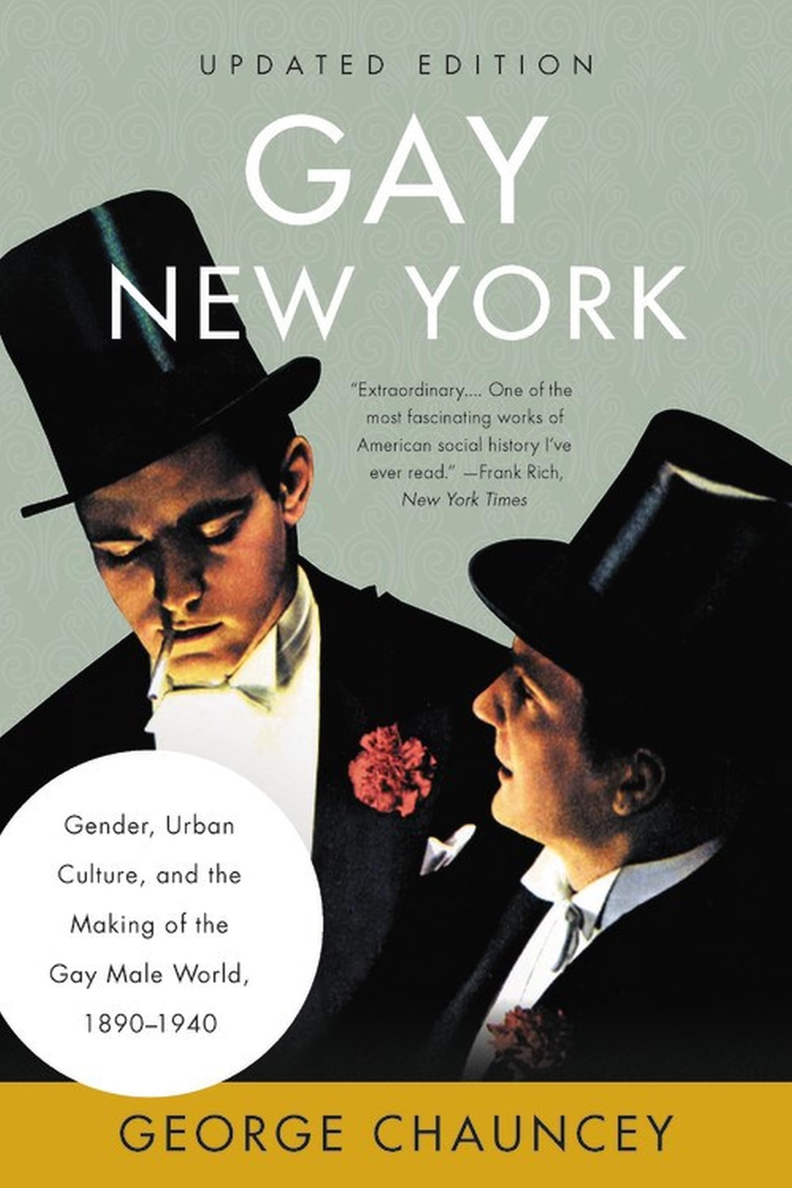 Gay New York: Gender, Urban Culture, and the Making of the Gay Male World, 18901940,New