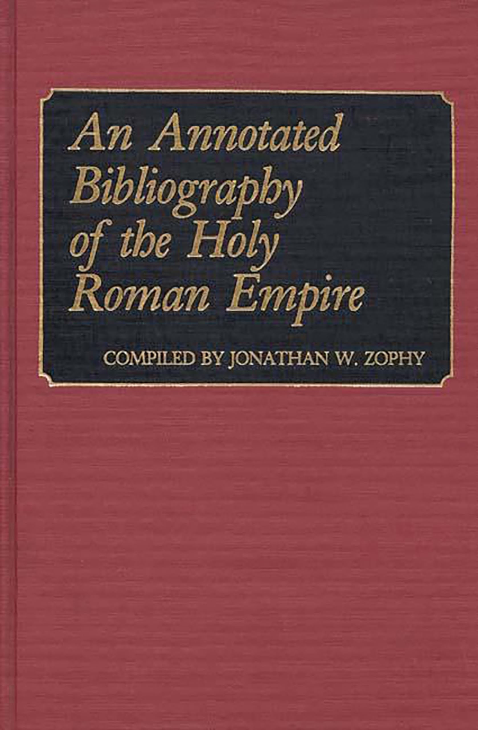 An Annotated Bibliography Of The Holy Roman Empire (Bibliographies And Indexes In World History)