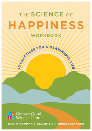 The Science Of Happiness Workbook: 10 Practices For A Meaningful Life