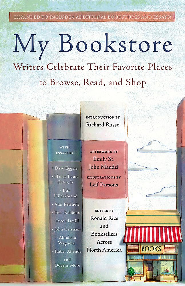 My Bookstore: Writers Celebrate Their Favorite Places To Browse, Read, And Shop