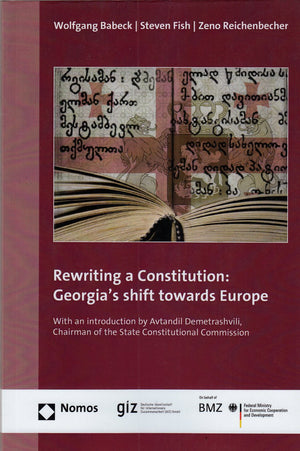 Rewriting a Constitution: Georgia's shift towards Europe: With an introduction by Avtandil Demetrashvili, Chairman of the State ,Used