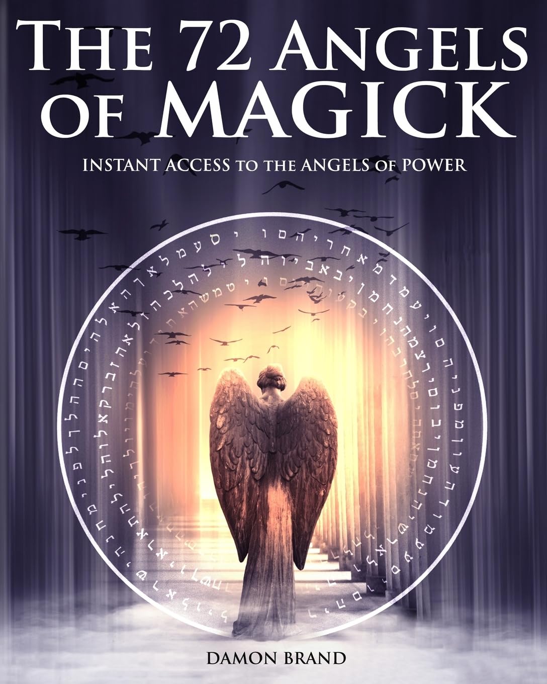 The 72 Angels Of Magick: Instant Access To The Angels Of Power (The Gallery Of Magick)