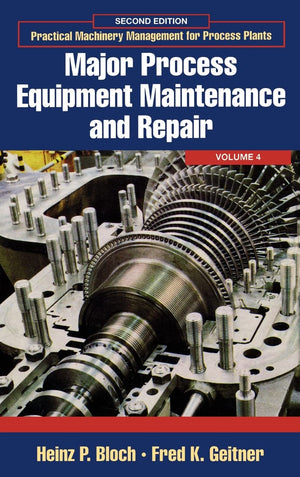 Major Process Equipment Maintenance and Repair (Volume 4) (Practical Machinery Management for Process Plants, Volume 4),Used