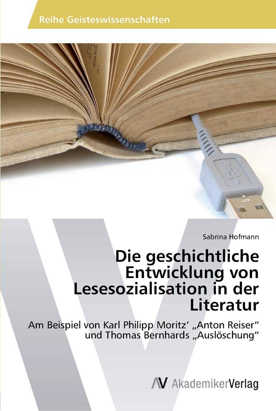 Die geschichtliche Entwicklung von Lesesozialisation in der Literatur: Am Beispiel von Karl Philipp Moritz Anton Reiser und Thom,Used