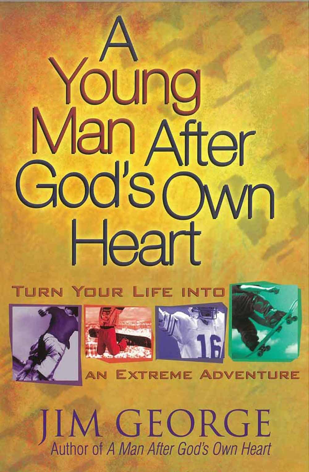 A Young Man After God's Own Heart: Turn Your Life into an Extreme Adventure,Used