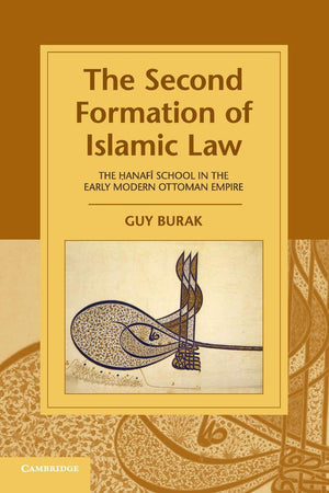 The Second Formation of Islamic Law: The Hanafi School in the Early Modern Ottoman Empire (Cambridge Studies in Islamic Civiliza,Used