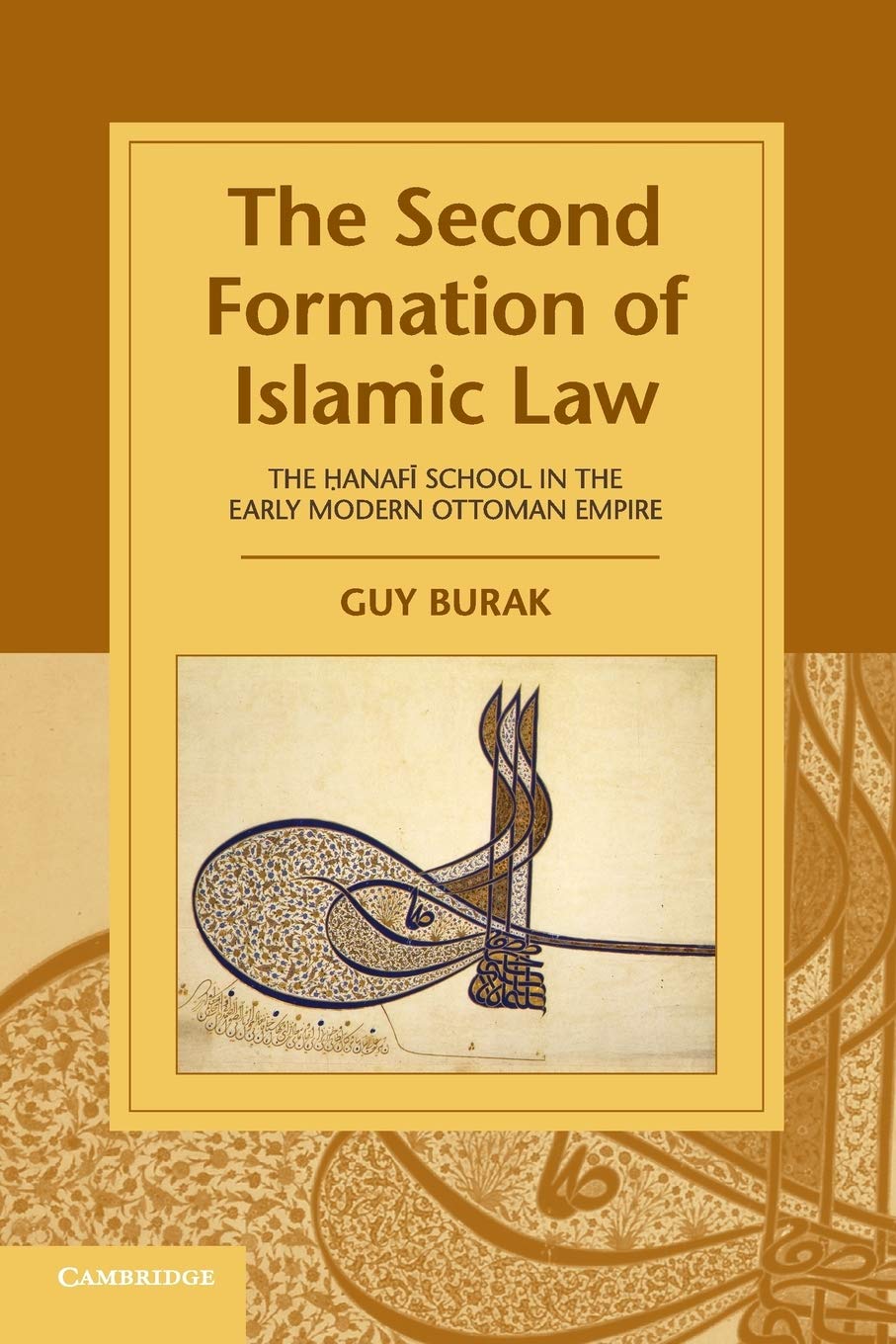 The Second Formation of Islamic Law: The Hanafi School in the Early Modern Ottoman Empire (Cambridge Studies in Islamic Civiliza,Used