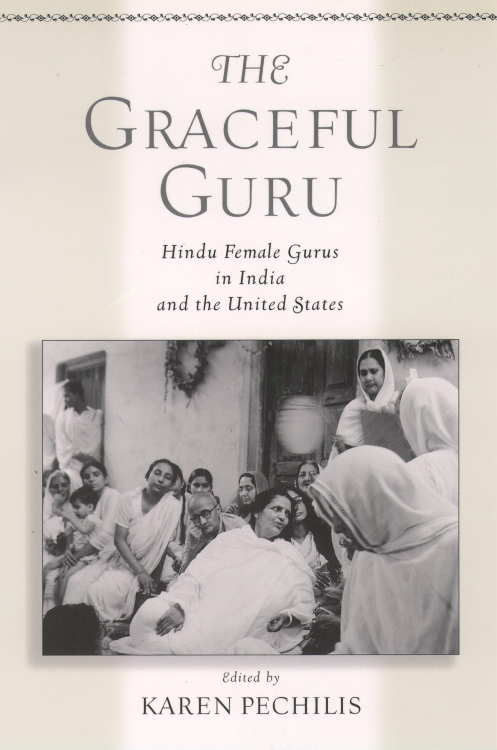 The Graceful Guru: Hindu Female Gurus In India And The United States,New