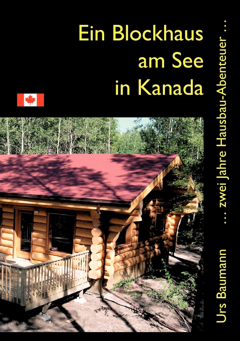 Ein Blockhaus am See in Kanada: ... zwei Jahre Hausbau  Abenteuer... (German Edition),Used