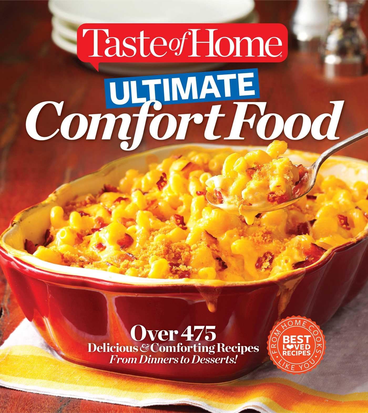 Taste Of Home Ultimate Comfort Food: Over 475 Delicious And Comforting Recipes From Dinners To Desserts
