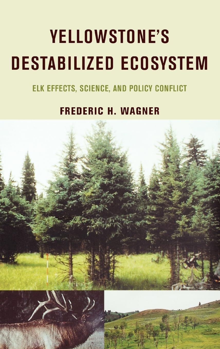 Yellowstone's Destabilized Ecosystem: Elk Effects, Science, and Policy Conflict,Used