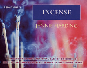 Incense: Create Your Personal Blends of Incense to Enrich and Discover Your Sacred Inner Spaces (Polair Guides),New