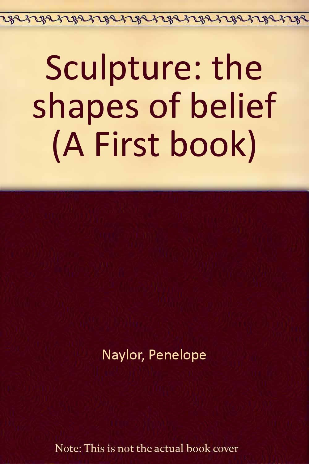 Sculpture: the shapes of belief (A First book),Used