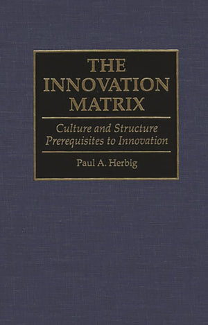 The Innovation Matrix: Culture and Structure Prerequisites to Innovation,Used