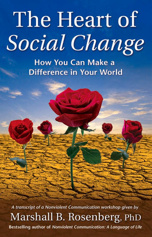 The Heart of Social Change: How to Make a Difference in Your World (Nonviolent Communication Guides),Used
