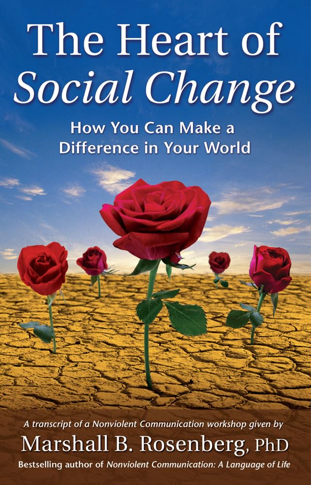 The Heart of Social Change: How to Make a Difference in Your World (Nonviolent Communication Guides),Used