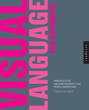 Visual Language for Designers: Principles for Creating Graphics that People Understand,New