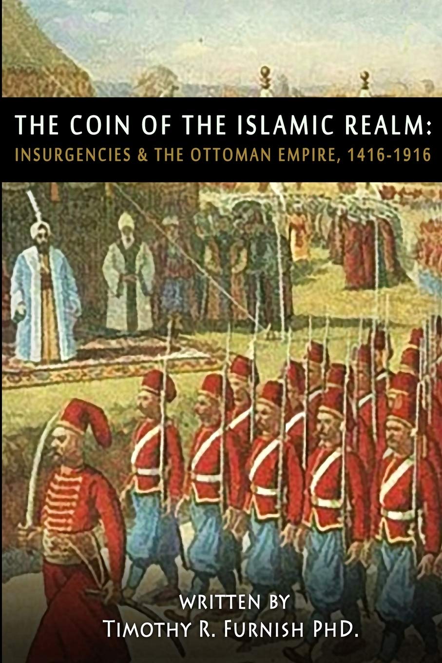 The COIN of the Islamic Realm: Insurgencies & The Ottoman Empire, 14161916,Used