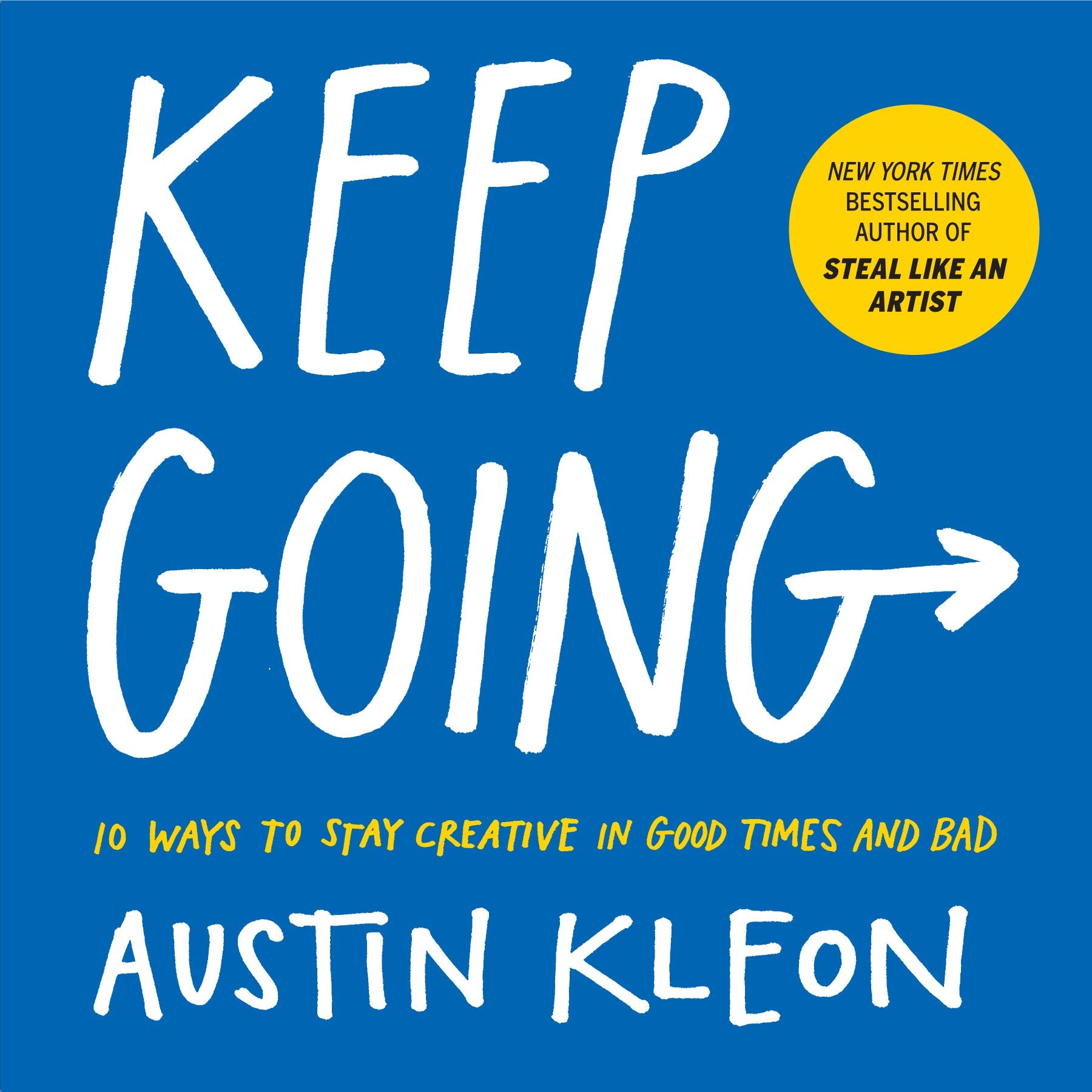 Keep Going: 10 Ways to Stay Creative in Good Times and Bad (Austin Kleon),New
