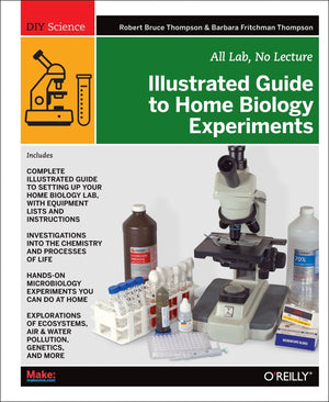 Illustrated Guide to Home Biology Experiments: All Lab, No Lecture,Used